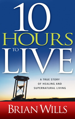 10 Hours to Live: A True Story of Healing and Supernatural Living foto