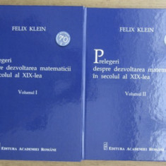 Prelegeri despre dezvoltarea matematicii in secolul al XIX-lea, 2 vol./ F. Klein
