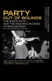 Party Out of Bounds: The B-52&#039;s, R.E.M., and the Kids Who Rocked Athens, Georgia