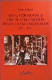 Sorin Crisan - Arta, fizionomia si circulatia cartii in Transilvania secolelor