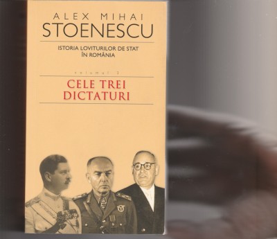 Alex Mihai Stoenescu Istoria loviturilor de stat &amp;icirc;n Rom&amp;acirc;nia &amp;ndash; vol. 3 foto