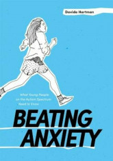 Beating Anxiety: What Young People on the Autism Spectrum Need to Know, Paperback/Davida Hartman foto