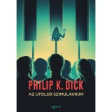 Az utols&oacute; szimul&aacute;krum - Philip K. Dick