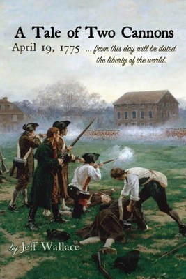 A Tale of Two Cannons: April 19, 1775 from this day will be dated the liberty of the world foto