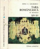 Tara Romaneasca Secolele XIV-XV - Dinu C. Giurescu, Editura Stiintifica 1973, Istorie Romania