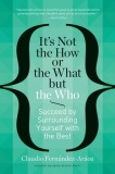 It&#039;s Not the How or the What But the Who: Succeed by Surrounding Yourself with the Best