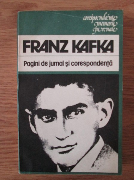 Franz Kafka - Pagini de jurnal si corespondenta