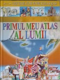 Primul Meu Atlas al Lumii - Ivan Bertic, Monde Neuf, 2007, 78 Pagini, Coperta Cartonata, Geografie, Atlas scolar