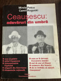 Ceausescu: adevaruri din umbra - Mirela Petcu, Camil Roguski