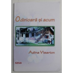 ODINIOARA SI ACUM de ADINA VISARION , 2010