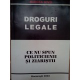Mircea Iovu - Droguri legale. Ce nu spun politicienii si ziaristii (Editia: 2003)