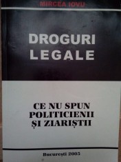 Mircea Iovu - Droguri legale. Ce nu spun politicienii si ziaristii (Editia: 2003) foto