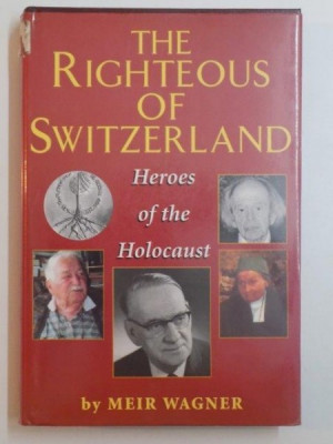 THE RIGHTEOUS OF SWITZERLAND . HEROES OF THE HOLOCAUST by MEIR WAGNER , 2001 foto