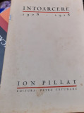 INTOARCERE 1908-1918 ION PILLAT PRINCEPS !!! tiraj 2000