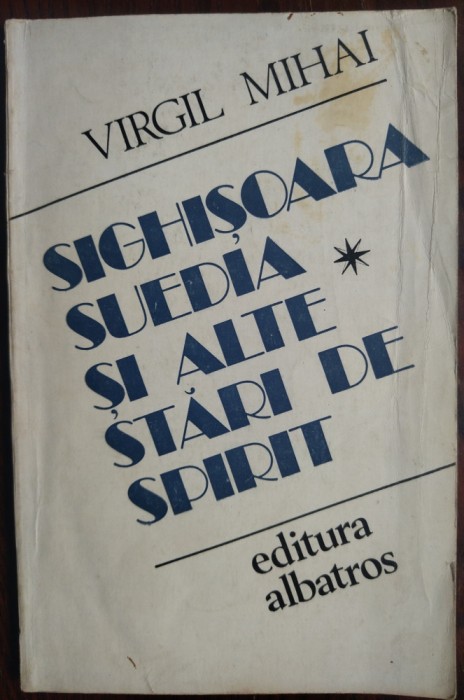 VIRGIL MIHAI/MIHAIU: SIGHISOARA, SUEDIA SI ALTE STARI DE SPIRIT(fara fila garda)