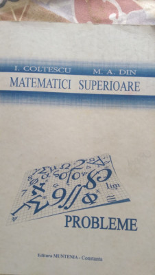Matematici superioare Probleme I.Coltescu,M.A.Din foto