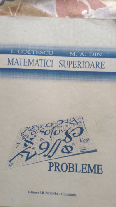 Matematici superioare Probleme I.Coltescu,M.A.Din