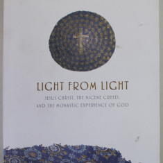 LIGHT FROM LIGHT , JESUS CHRIST , THE NICENE CREED , AND THE MONASTIC EXPERIENCE OF GOD by MIHAIL NEAMTU , 2022