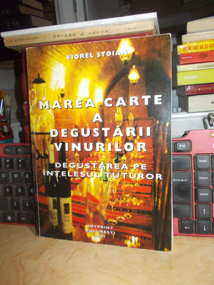 Dr. VIOREL STOIAN - MAREA CARTE A DEGUSTARII VINURILOR , 2001 , CU AUTOGRAF  !!! | arhiva Okazii.ro