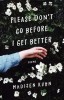 Please Don&#039;t Go Before I Get Better