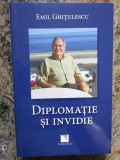 Diplomaţie şi invidie - Emil Ghiţulescu