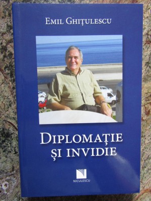 Diplomaţie şi invidie - Emil Ghiţulescu foto