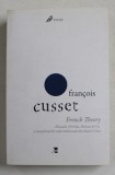 FRENCH THEORY - FOUCAULT , DERRIDA , DELEUZE et CO. , SI TRANSFORMARILE VIETII INTELECTUALE DIN STATELE UNITE de FRANCOIS CUSSET , TEXT IN LIMBA ROMAN