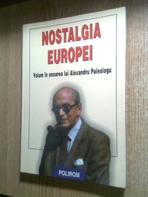Nostalgia Europei - Volum in onoarea lui Alexandru Paleologu (Polirom, 2003) foto