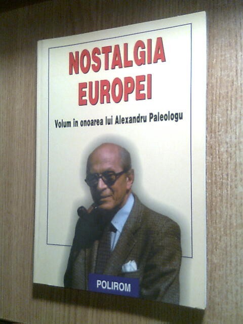 Nostalgia Europei - Volum in onoarea lui Alexandru Paleologu (Polirom, 2003)