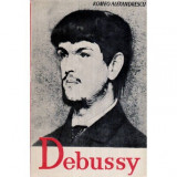 Romeo Alexandrescu - Claude Debussy - Viata si opera - 119608