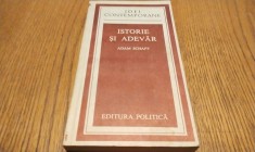 ISTORIE SI ADEVAR - Adam Schaff - Idei Contemporane,1982, 371 p.