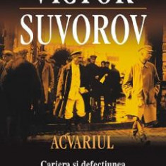 Acvariul. Cariera si defectiunea unui spion sovietic - Victor Suvorov