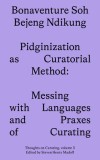 Pidginization as Curatorial Method: Messing with Languages and Praxes of Curating