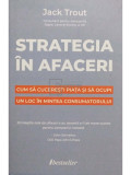 Jack Trout - Strategia in afaceri (editia 2022)