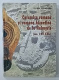 CERAMICA ROMANA SI ROMANO - BIZANTINA DE LA HALMYRIS de FLORIN TOPOLEANU , 2000 * DEDICATIE