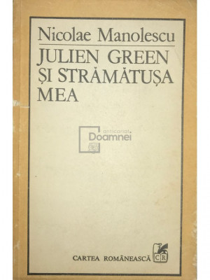 Nicolae Manolescu - Julien Green și strămatușa mea (editia 1984) foto