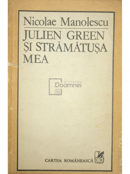 Nicolae Manolescu - Julien Green și strămatușa mea (editia 1984)