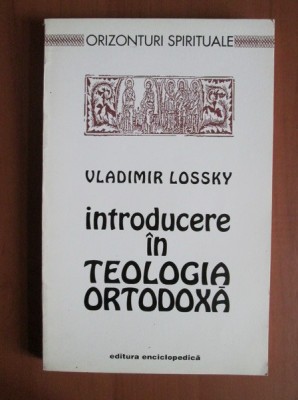 VLADIMIR LOSSKY - INTRODUCERE &amp;Icirc;N TEOLOGIA ORTODOXĂ foto