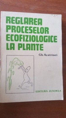 Reglarea proceselor ecofiziologice la plante- Gh.Acatrinei foto