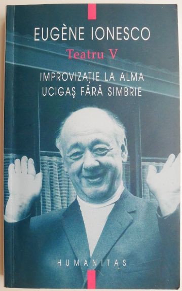 Teatru V. Improvizatie la Alma. Ucigas fara simbrie &ndash; Eugene Ionesco