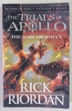 THE TRIALS OF APOLLO , THE DARK PROPHECY by RICK RIORDAN , 2018