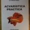 Acvaristica Practica - Mircea Oprea