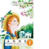 Anne. Casa cu frontoane verzi. Volumul 1 - Lucy Maud Montgomery