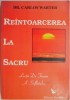 Reintoarcerea la sacru. Lectii de trezire a sufletului &ndash; Carlos Warter