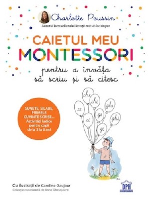 Caietul Meu Montessori Pentru A Invata Sa Scriu Si Sa Citesc, Charlotte Poussin - Editura DPH foto