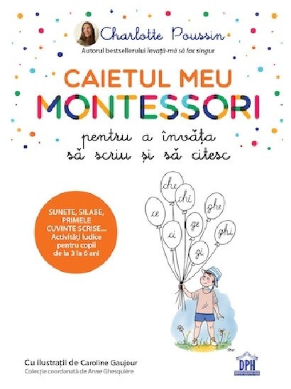 Caietul Meu Montessori Pentru A Invata Sa Scriu Si Sa Citesc, Charlotte Poussin - Editura DPH
