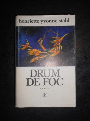 HENRIETTE YVONNE STAHL - DRUM DE FOC (1981, editie cartonata) foto