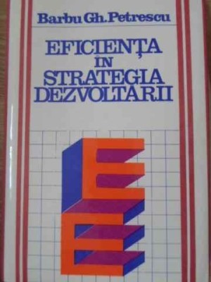 EFICIENTA IN STRATEGIA DEZVOLTARII-BARBU GH. PETRESCU-229698 foto
