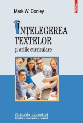 Intelegerea textelor si ariile curriculare &amp;ndash; Mark W. Conley foto