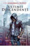 Assassin&amp;#146;s Creed. Ultimii descendenti - Matthew J. Kirby